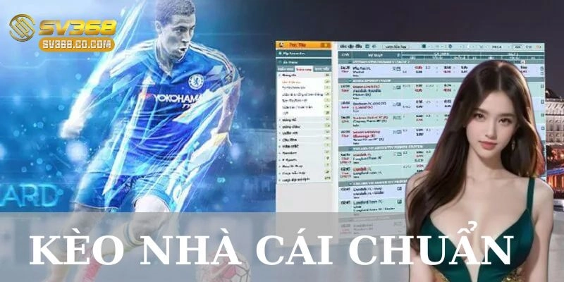 Kèo nhà cái chuẩn là gì và tại sao quan trọng với người chơi cá cược?