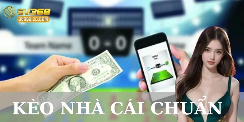 Lợi ích khi chọn kèo nhà cái chuẩn