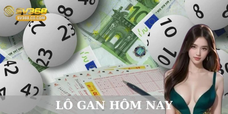 Lô gan hôm nay là gì? Vì sao lại được quan tâm đến vậy?