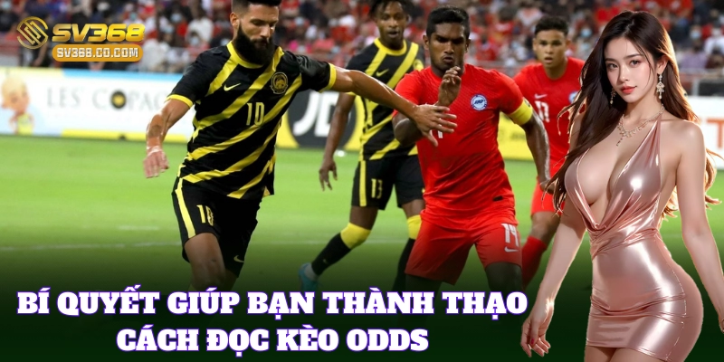 Cách Đọc Kèo Odds giúp bạn cá cược tự tin hơn